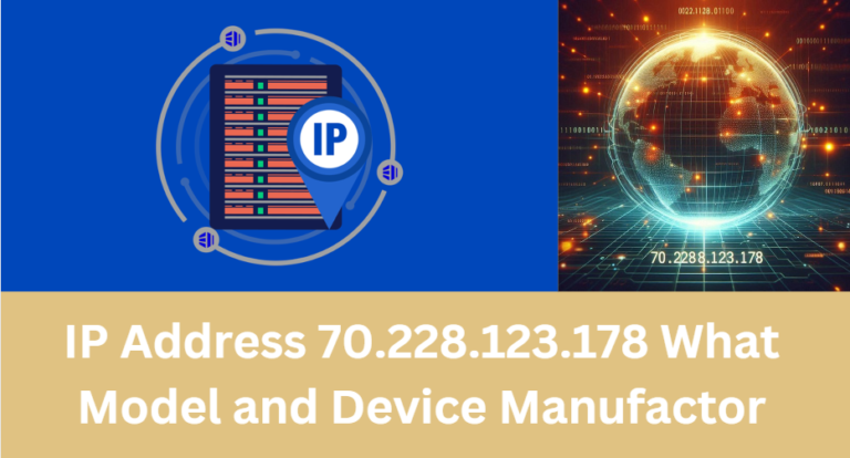 IP Address 70.228.123.178 What Model and Device Manufactor