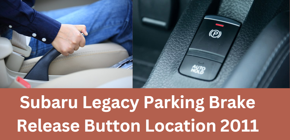 Subaru Legacy Parking Brake Release Button Location 2011