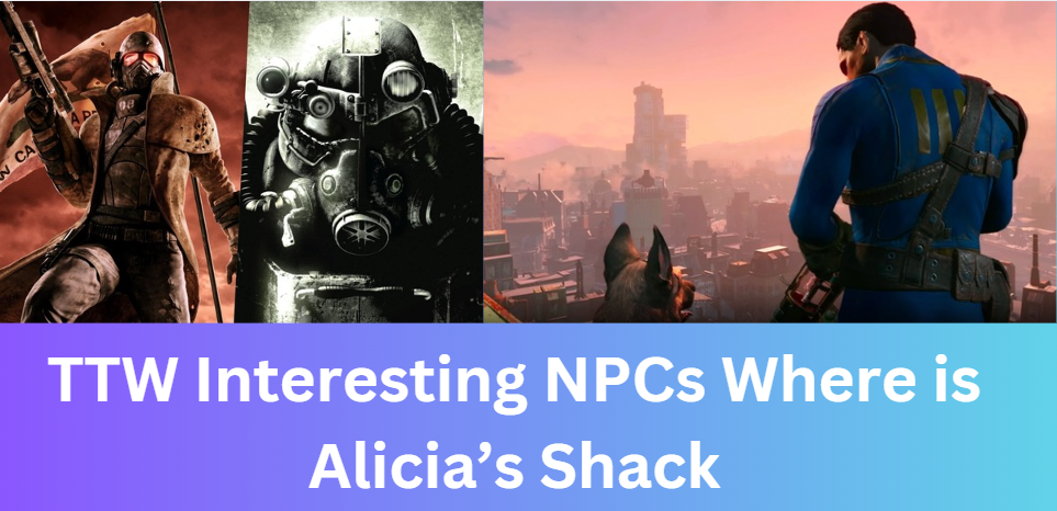 TTW Interesting NPCs Where is Alicia’s Shack