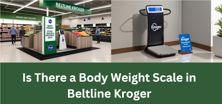 Is There a Body Weight Scale in Beltline Kroger