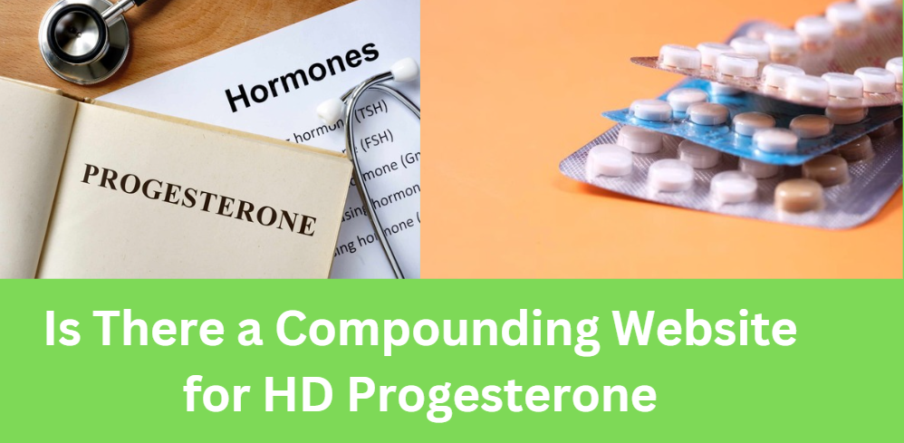 Is There a Compounding Website for HD Progesterone