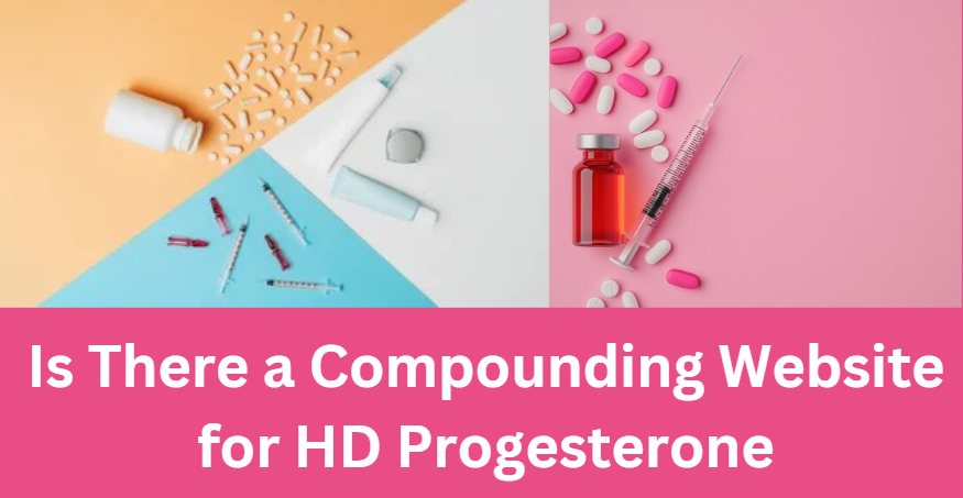 Is There a Compounding Website for HD Progesterone