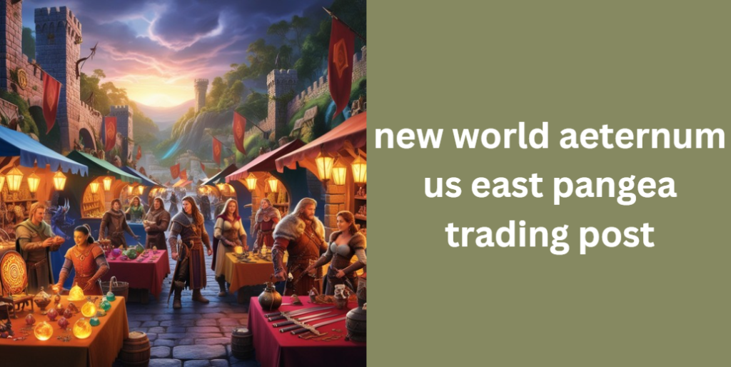 New World Aeternum US East Pangea Trading Post