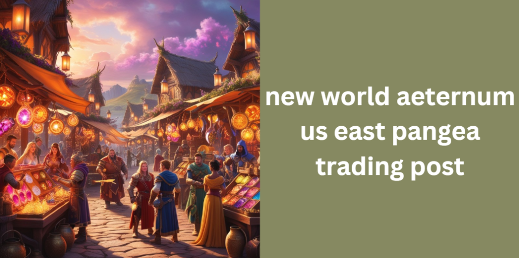 New World Aeternum US East Pangea Trading Post