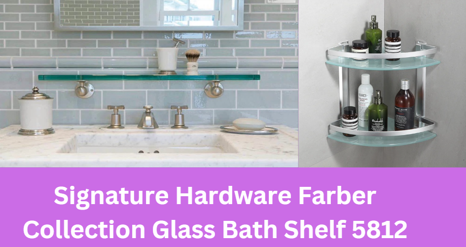 Signature Hardware Farber Collection Glass Bath Shelf 5812