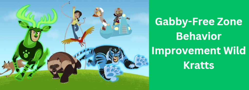 Gabby-Free Zone Behavior Improvement Wild Kratts