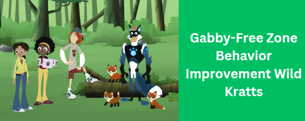 Gabby-Free Zone Behavior Improvement Wild Kratts